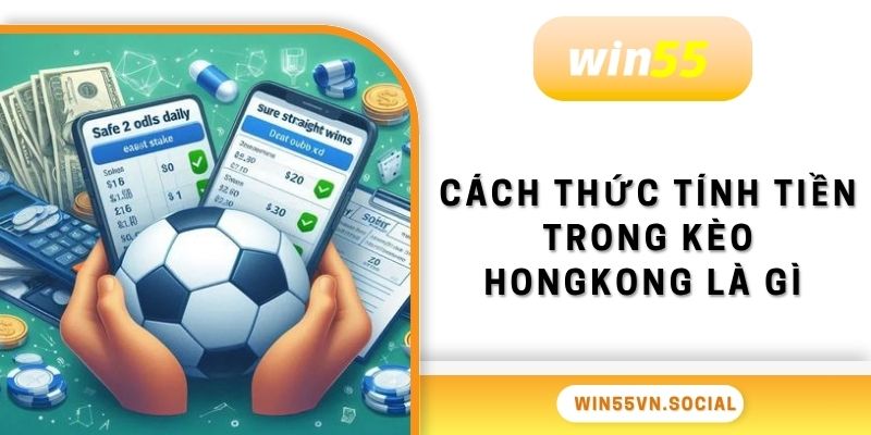 Kèo HongKong Là Gì? Tổng Hợp Mã Thông Số Chuẩn 2025 3 Cách thức tính tiền trong kèo hongkong là gì