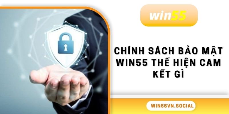 Chính Sách Bảo Mật Win55 Không Lo Rủi Ro Xanh Chín 1 Chính sách bảo mật WIN55 thể hiện cam kết gì