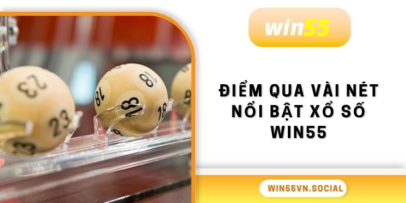 Xổ Số Win55 1 Điểm qua vài nét nổi bật xổ số Win55