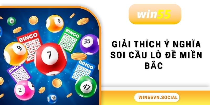 Soi Cầu Lô Đề Miền Bắc Win55 Phương Pháp Đơn Giản 2 Giải thích ý nghĩa của soi cầu lô đề miền Bắc