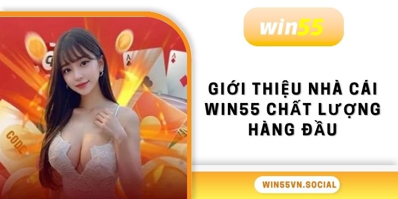 WIN55 17 Giới thiệu nhà cái Win55 chất lượng hàng đầu