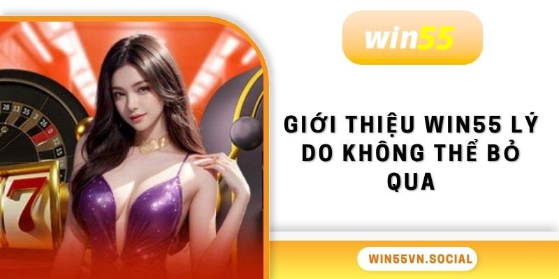 Giới Thiệu Win55 - Nhà Cái Đẳng Cấp Quốc Tế Năm 2025 2 Giới thiệu Win55 lý do không thể bỏ qua