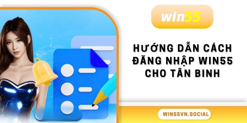 Đăng Nhập Win55 - Chơi Cá Cược Online Uy Tín Số 1 2 Hướng dẫn cách đăng nhập Win55 cho tân binh