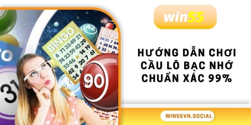 Hướng dẫn chơi cầu lô bạc nhớ chuẩn xác 99%