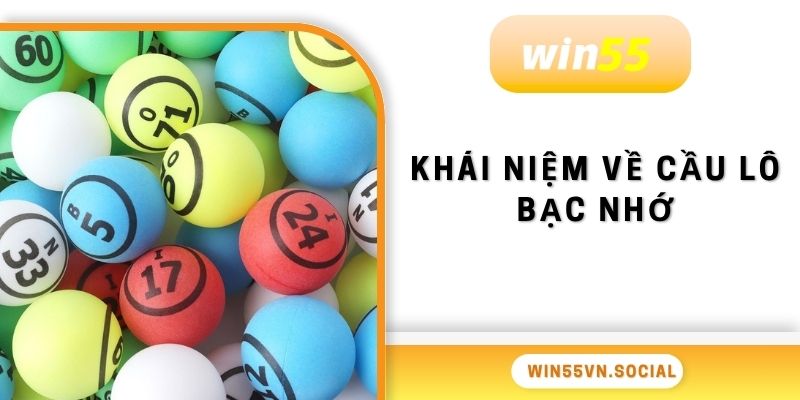 Khái niệm về cầu lô bạc nhớ