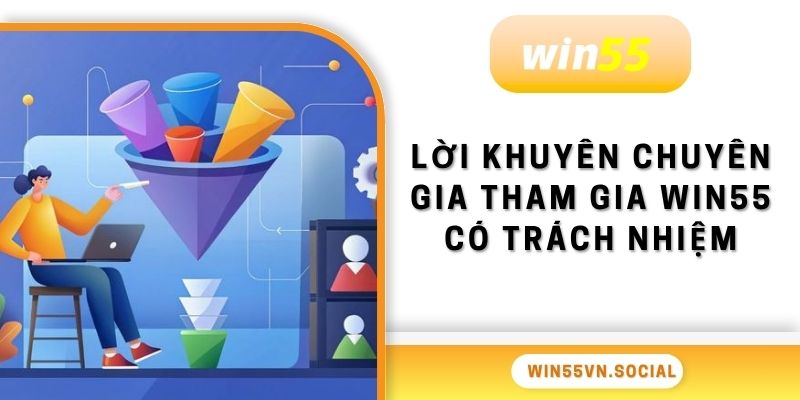 Lời khuyên chuyên gia tham gia Win55 có trách nhiệm