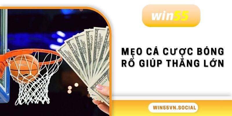 Cá Cược Bóng Rổ Win55 Bí Kíp Hay Cao Thủ Chia Sẻ 4 Mẹo cá cược bóng rổ giúp thắng lớn