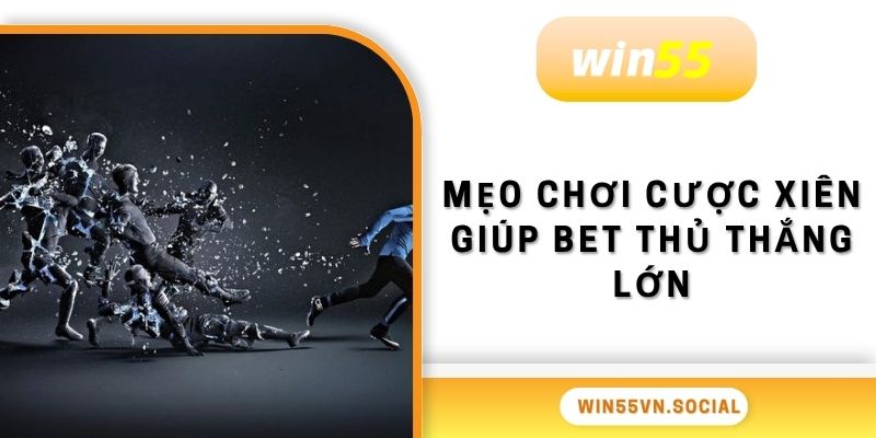 Khám Phá Các Loại Cược Xiên Ăn Bao Nhiêu Tại Win55 4 Mẹo chơi cược xiên giúp bet thủ thắng lớn