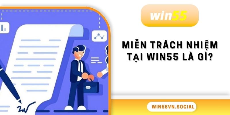 Miễn trách nhiệm tại Win55 là gì?
