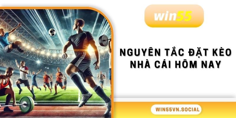 Kèo Nhà Cái Hôm Nay Được Cập Nhập Mới Nhất Tại Win55 3 Nguyên tắc đặt kèo nhà cái hôm nay