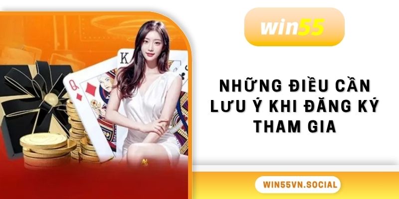 Khuyến Mãi Win55 - Tổng Hợp Sự Kiện Cực Hot Năm 2025 4 Những điều cần lưu ý khi đăng ký tham gia