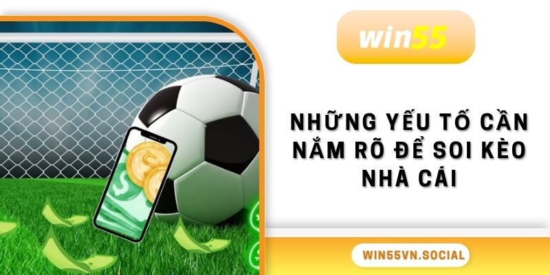 Soi Kèo Nhà Cái Win55 Thông Tin Cần Biết Trước Khi Chơi 4 Những yếu tố cần nắm rõ để soi kèo nhà cái