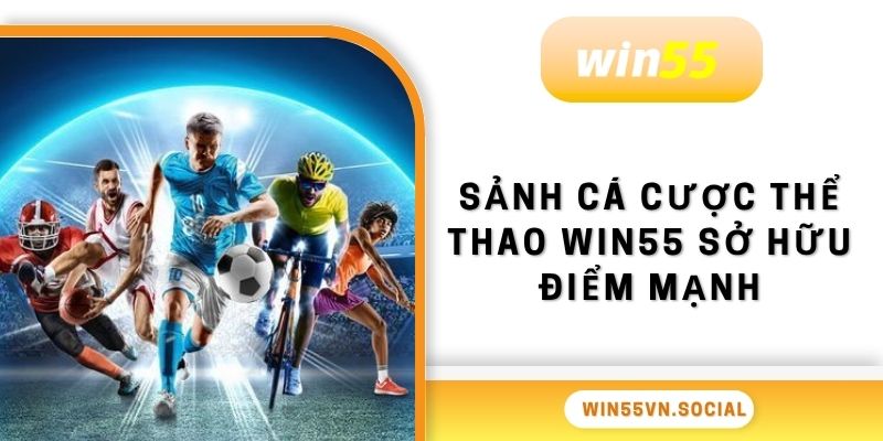 Thể Thao Win55 2 Sảnh cá cược thể thao Win55 sở hữu điểm mạnh