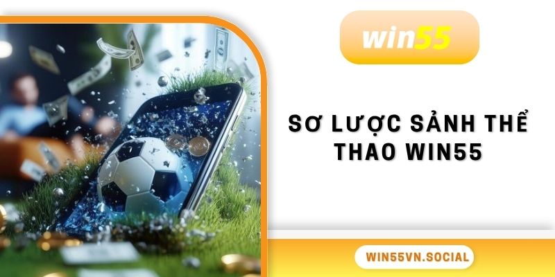 Thể Thao Win55 1 Sơ lược sảnh chơi hàng đầu thể thao Win55
