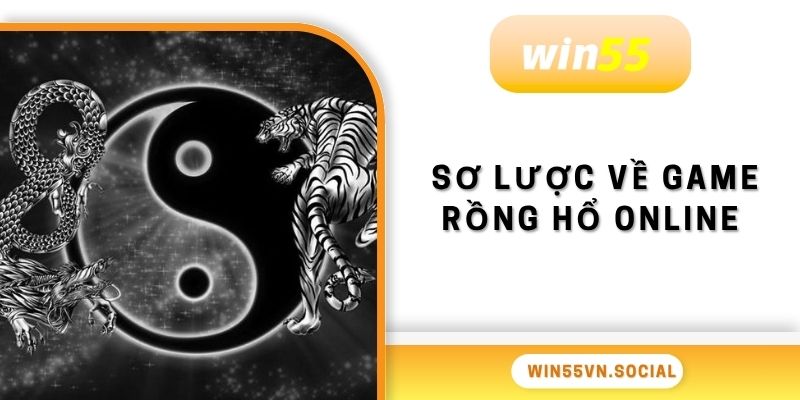 Game Rồng Hổ Online Win55 - Trực Tuyến Vạn Người Mê 2 Sơ lược về game Rồng Hổ online