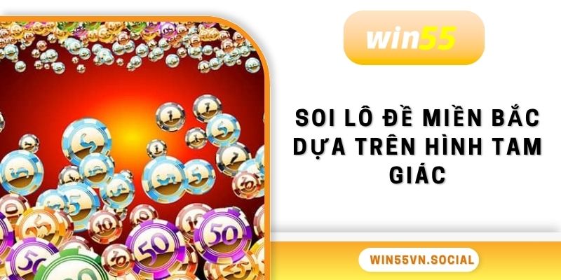 Soi Cầu Lô Đề Miền Bắc Win55 Phương Pháp Đơn Giản 4 Lô đề miền Bắc dựa trên hình tam giác