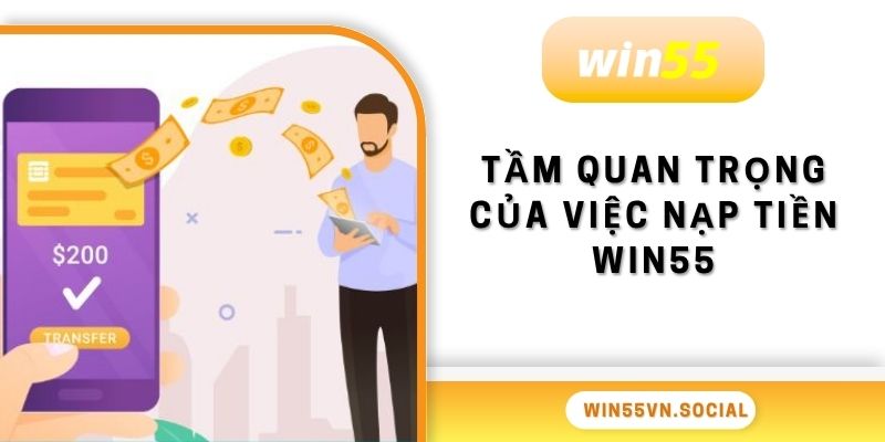 Nạp Tiền Win55 - Nhanh Chóng Trong 3S Cho Tân Thủ 2 Tầm quan trọng của việc nạp tiền Win55