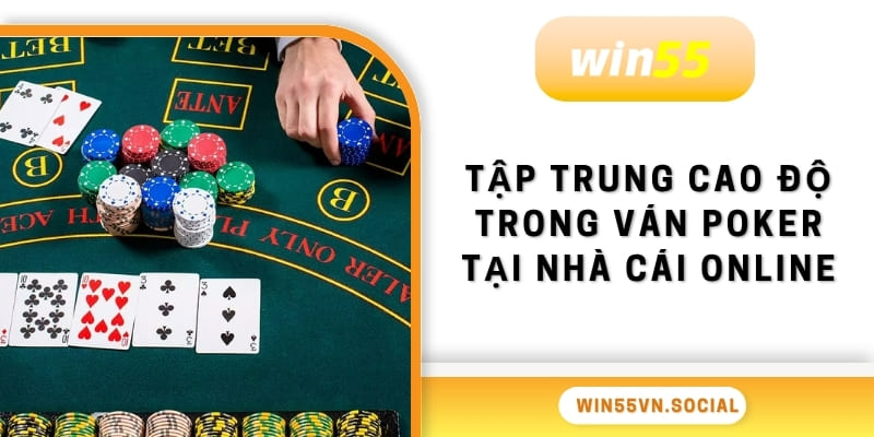 Tập trung cao độ trong ván poker tại nhà cái online