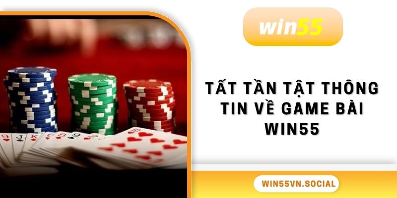 Game Bài Win55 1 Tất tần tật thông tin về game bài Win55