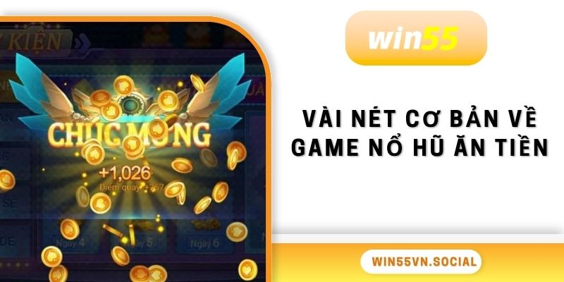 Vài nét cơ bản về game nổ hũ ăn tiền